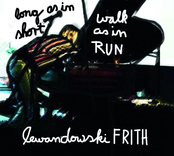 FRED FRITH & ANNIE LEWANDOWSKI - Long As In Short, Walk As In Run | CD
