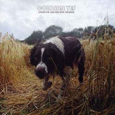 COLOSSAL YES - Loosen the Lead and Spoil the Dogs | Vinyl