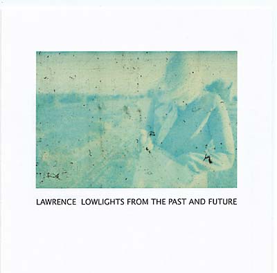 LAWRENCE - Lowlights From The Past and Future | CD