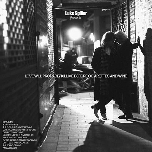 Luke Spiller - Love Will Probably Kill Me Before Cigarettes And Wine | CD