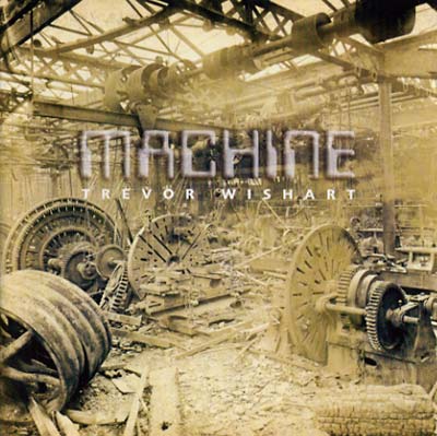TREVOR WISHART - Machine | CD