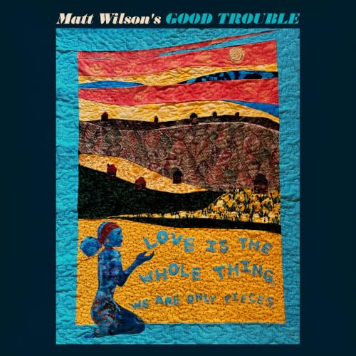 Matt Wilson'S Good Trouble - Love Is The Whole Thing | CD