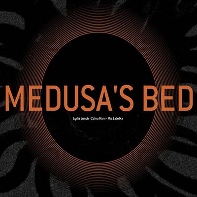 MIA ZABELKA, ZAHRA MANI & LYDIA LUNCH - Medusa's Bed | CD