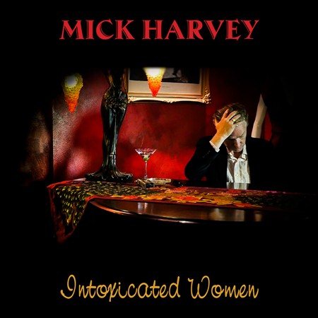 Mick Harvey - INTOXICATED WOMEN | Vinyl