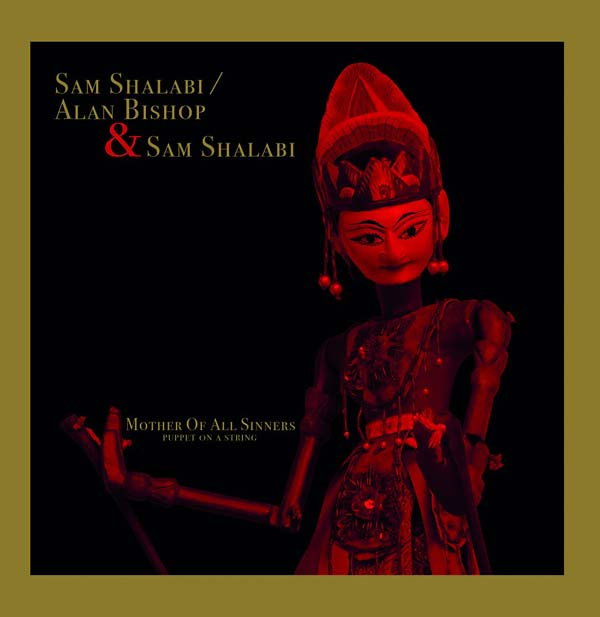 SAM SHALABI/ALAN BISHOP & SAM SHALABI - Mother Of All Sinners (Puppet On A String) | Vinyl