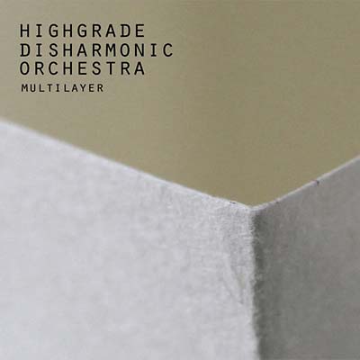 HIGHGRADE DISHARMONIC ORCHESTRA - Multilayer | CD
