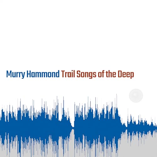 Murry Hammond - Trail Songs Of The Deep | CD
