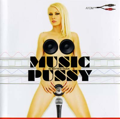 ATOM TM - Music Is Better Than Pussy | CD