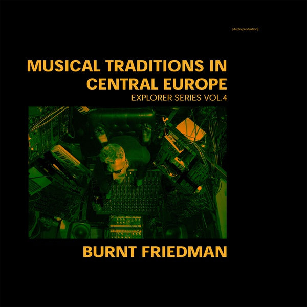 BURNT FRIEDMAN - Musical Traditions in Central Europe: Explorer Series Vol. 4 | Vinyl