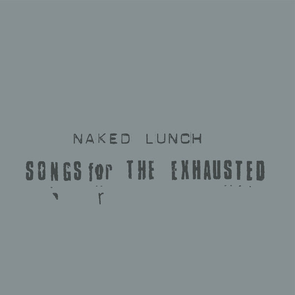 Naked Lunch - Songs For The Exhausted [LP] | Vinyl