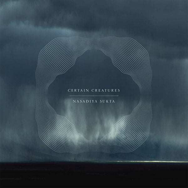 CERTAIN CREATURES - Nasadiya Sukta | Vinyl