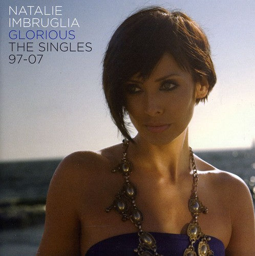 Natalie Imbruglia - Glorious: The Singles 1997-2007 [Import] | CD