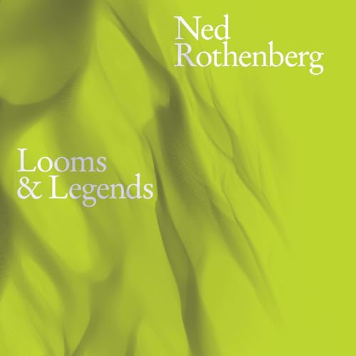 Ned Rothenberg - Looms & Legends | CD