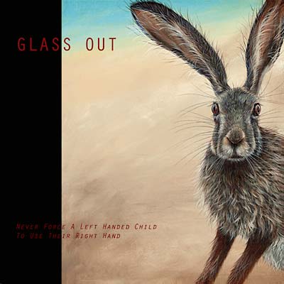 GLASS OUT - Never Force A Left Handed Child To Use Their Right Hand | Vinyl