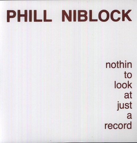 NIBLOCK, PHILL - Nothin to Look At Just a Record | Vinyl