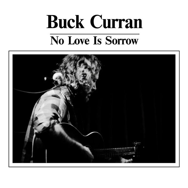 BUCK CURRAN - No Love Is Sorrow | CD