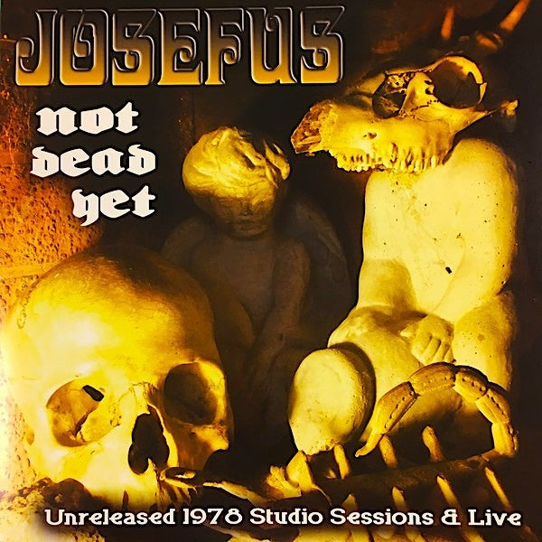 JOSEFUS - Not Dead Yet: Unreleased 1978 Studio Sessions & Live | Vinyl