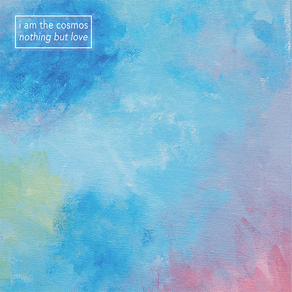 I AM THE COSMOS - Nothing But Love | Vinyl