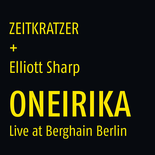 ZEITKRATZER + ELLIOTT SHARP - Oneirika: Live at Berghain Berlin | Vinyl