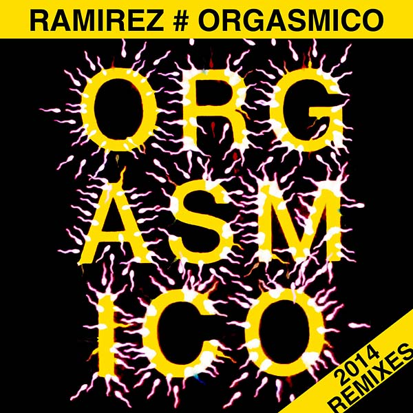 RAMIREZ - Orgasmico 2014 Remixes | Vinyl