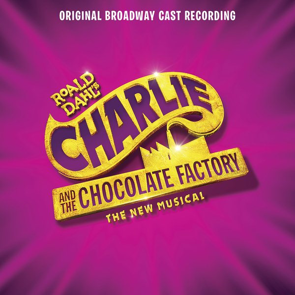 Original Broadway Cast of Charlie and the Chocolat - Charlie and the Chocolate Factory: The New Musical (Original Broadway Cast Recording) | CD