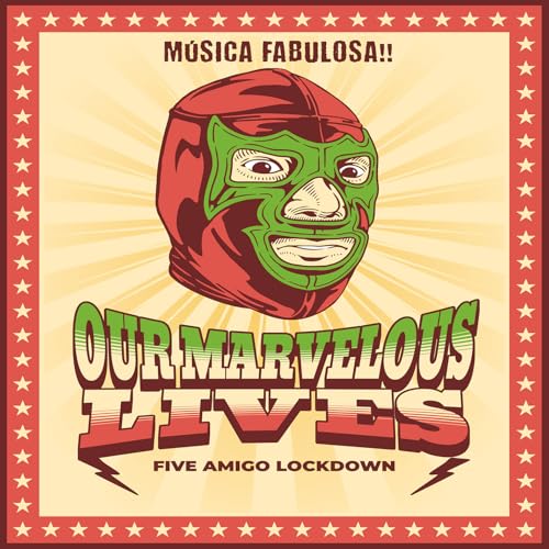 Our Marvelous Lives - Five Amigo Lockdown | CD