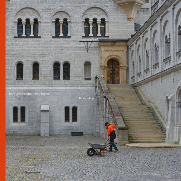 PHEW/OREN AMBARCHI/JIM O'ROURKE - Patience Soup | Vinyl