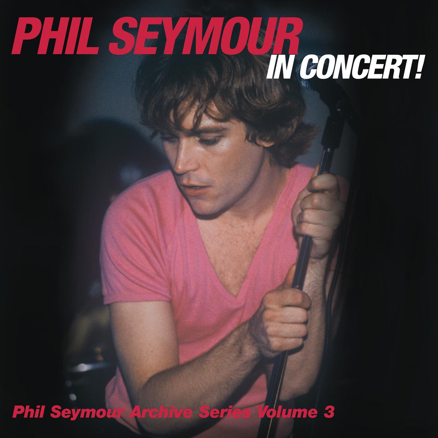 Phil Seymour - Phil Seymour In Concert Archive Series Volume 3 | CD