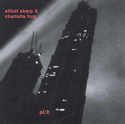ELLIOTT SHARP & CHARLOTTE HUG - pi:k | CD