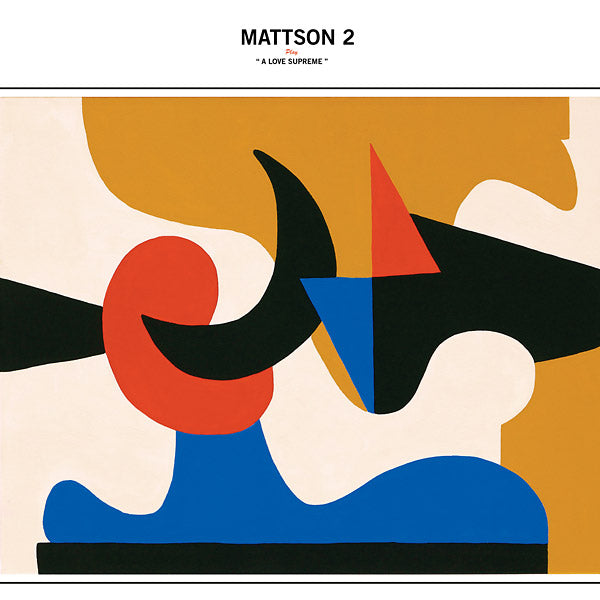 MATTSON 2 - Play "A Love Supreme" | CD