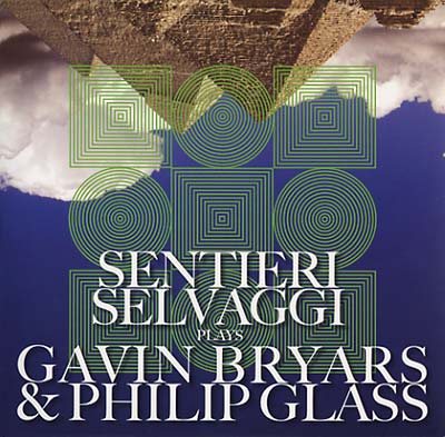 SENTIERI SELVAGGI - Plays Gavin Bryars & Philip Glass | CD
