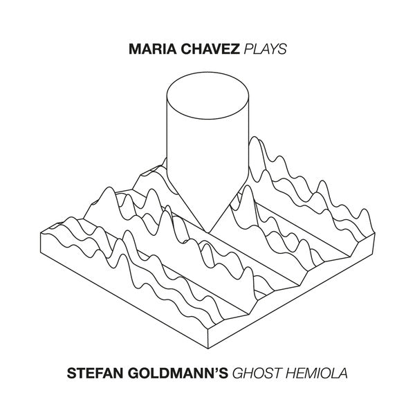 MARIA CHAVEZ - Plays (Stefan Goldmann's 'Ghost Hemiola') | CD