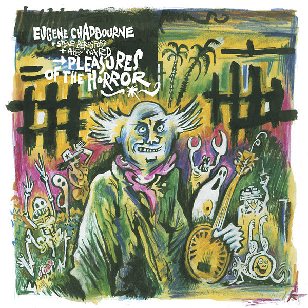 EUGENE CHADBOURNE WITH STEVE BERESFORD & ALEX WARD - Pleasures of the Horror | Vinyl
