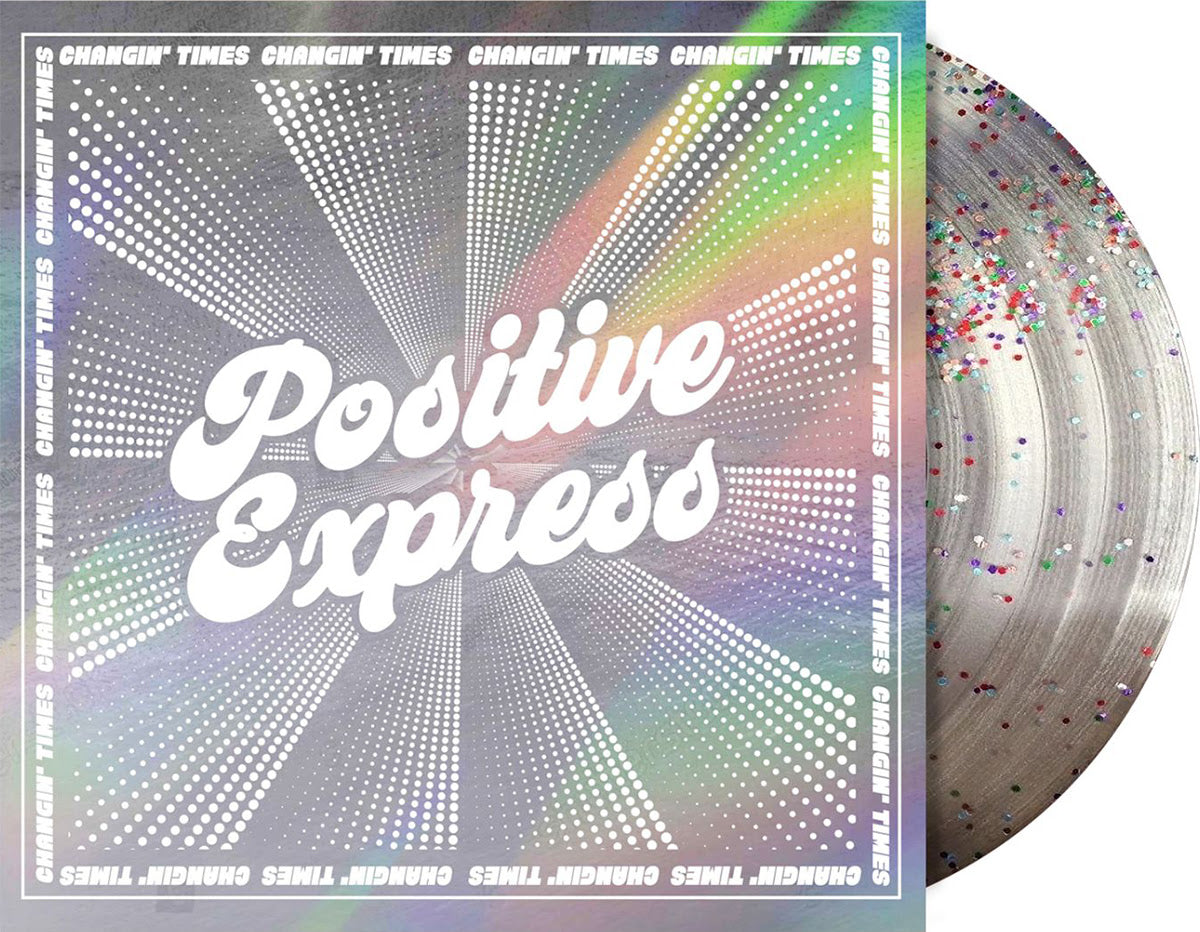 Positive Express - Changin' Times (Indie Exclusive) (Glitter Pressed Vinyl) | Vinyl