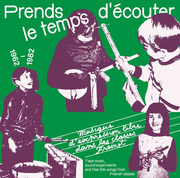 VA | Prends le temps d'ecouter: Tape music, sound experiments and Free Folk Songs by Children from Freinet Classes 1962-1982 | CD