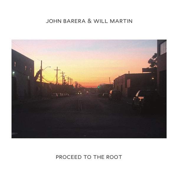 JOHN BARERA & WILL MARTIN - Proceed To The Root | Vinyl