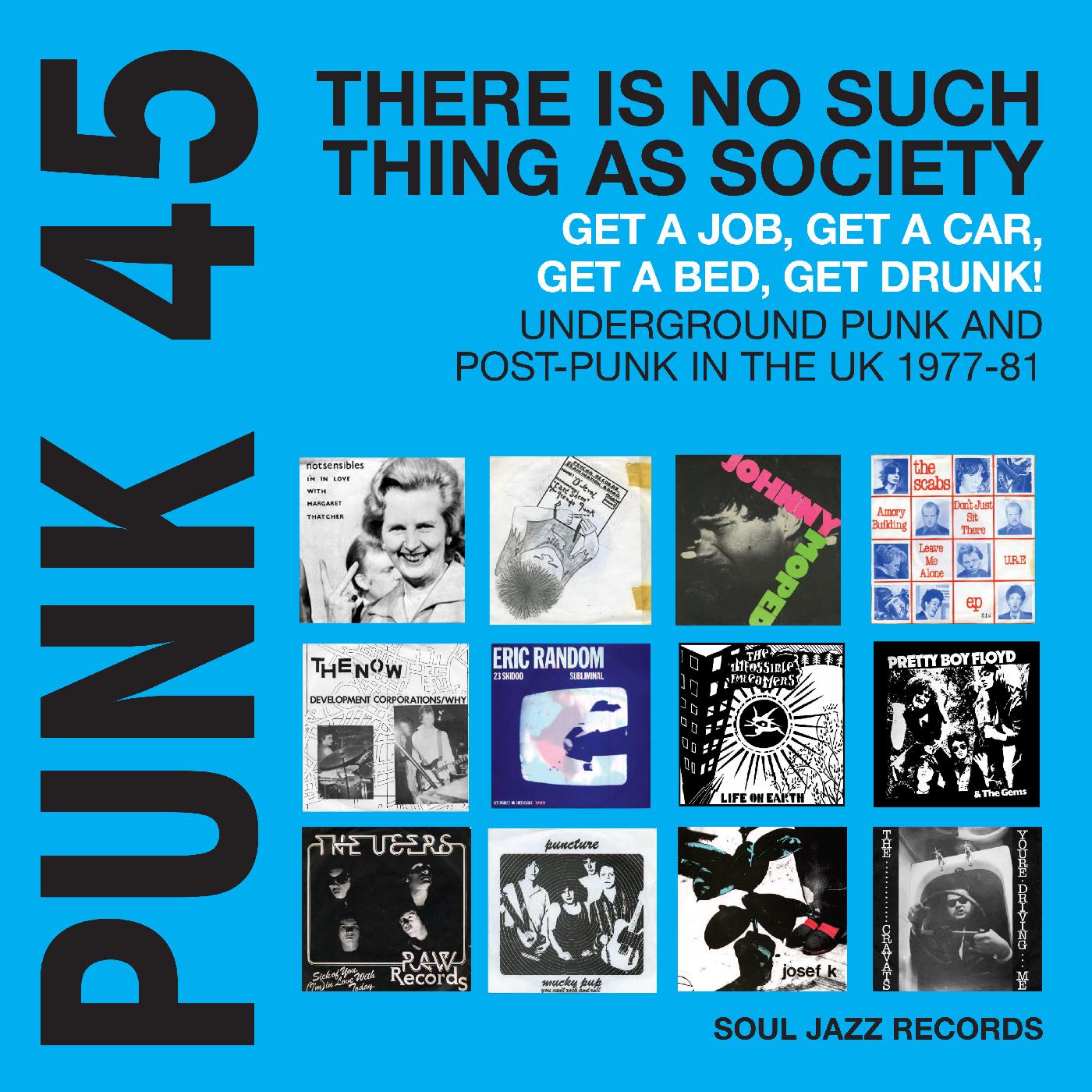 Soul Jazz Records presents | PUNK 45: There Is No Such Thing As Society ‚Äì Get A Job, Get A Car, Get A Bed, Get Drunk! Underground Punk And Post-Punk in the UK 1977-81 (CYAN BLUE VINYL) | Vinyl