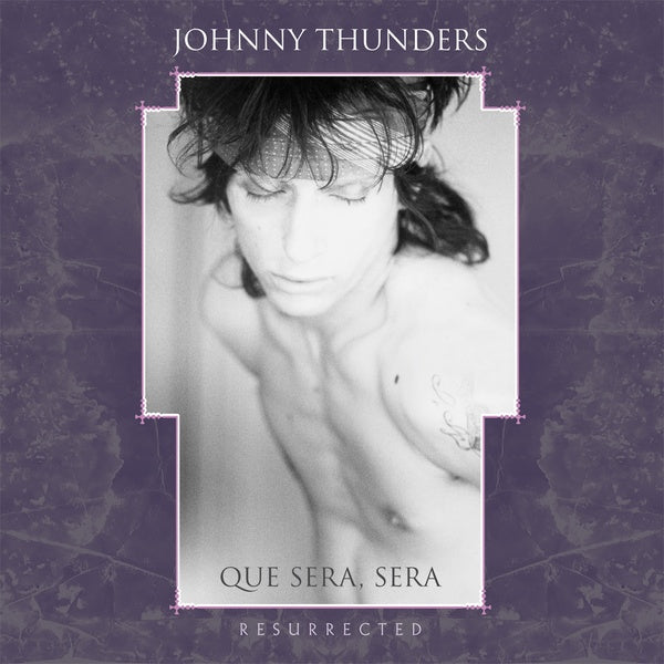 JOHNNY THUNDERS - Que Sera Sera: Resurrected | CD