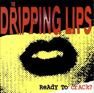 The Dripping Lips - Ready to Crack? | CD
