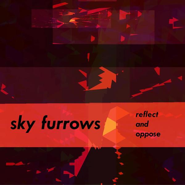 SKY FURROWS - Relect and Oppose | Vinyl