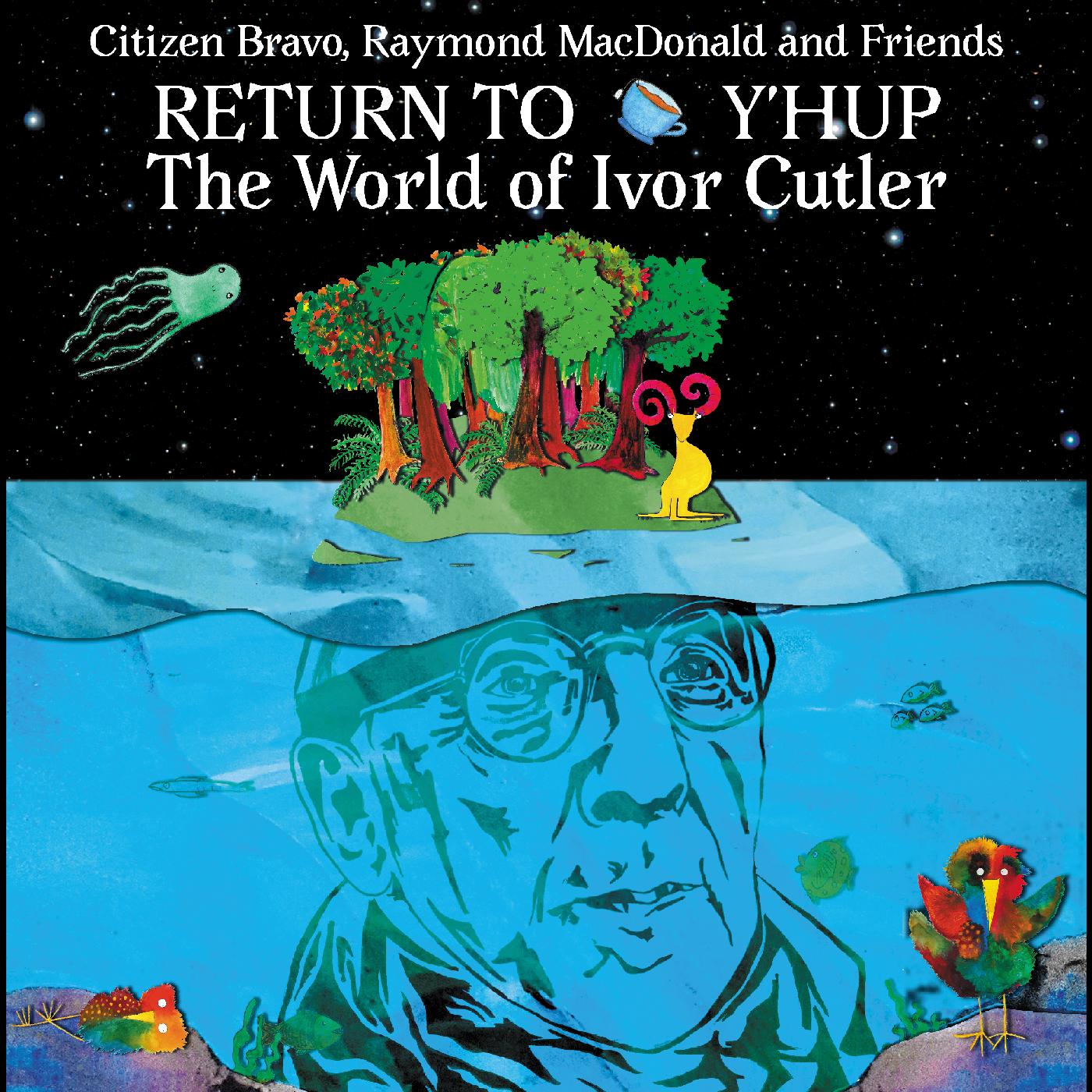 Raymond MacDonald & Friends Citizen Bravo - Return To Y'Hup - The World Of Ivor Cutler | CD