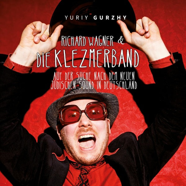 YURIY GURZHY - Richard Wagner & Die Klezmerband: Auf Der Suche Nach Dem Neuen Judischen Sound In Deutschland | CD