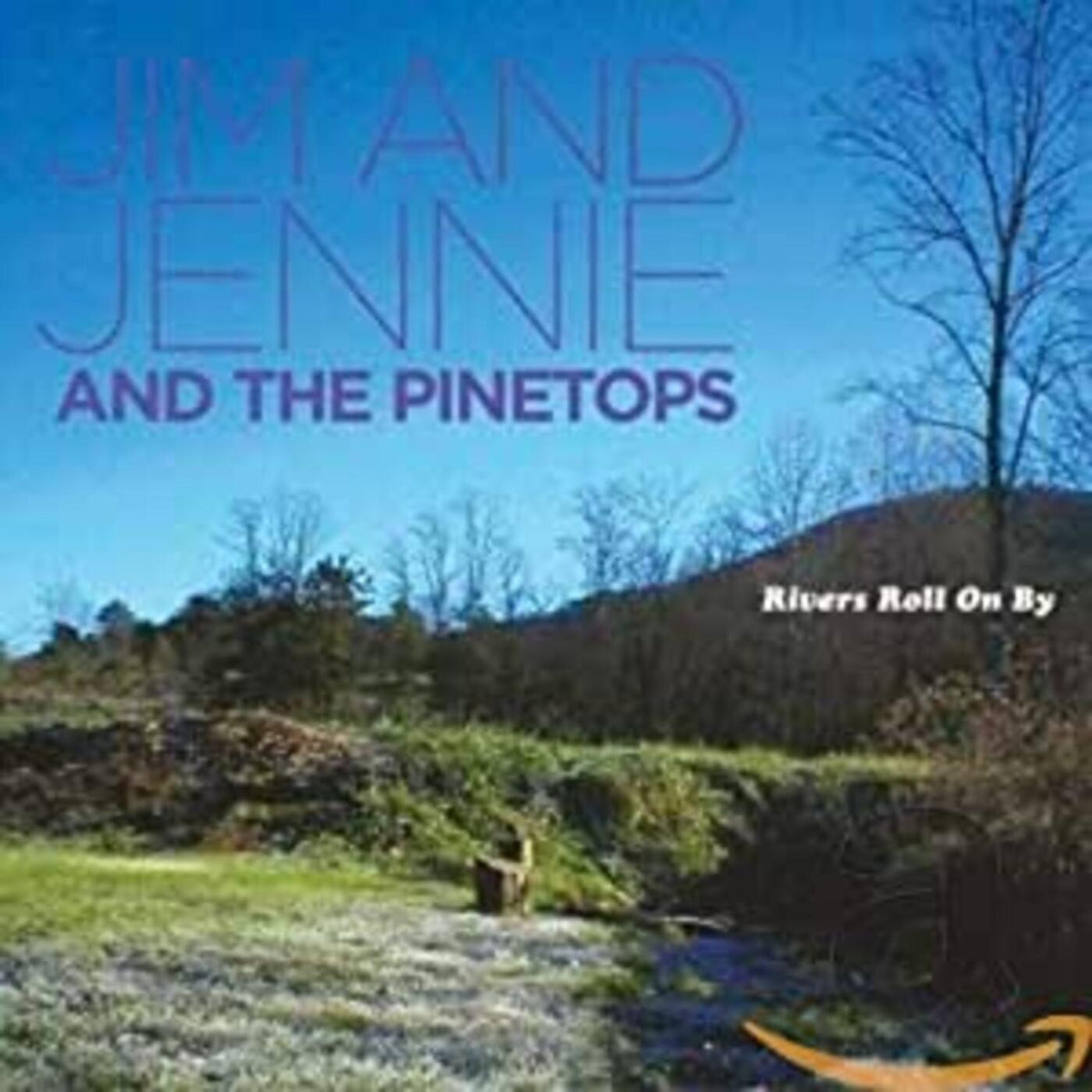 Jim & Jennie & Pinetops - Rivers Roll On By | CD