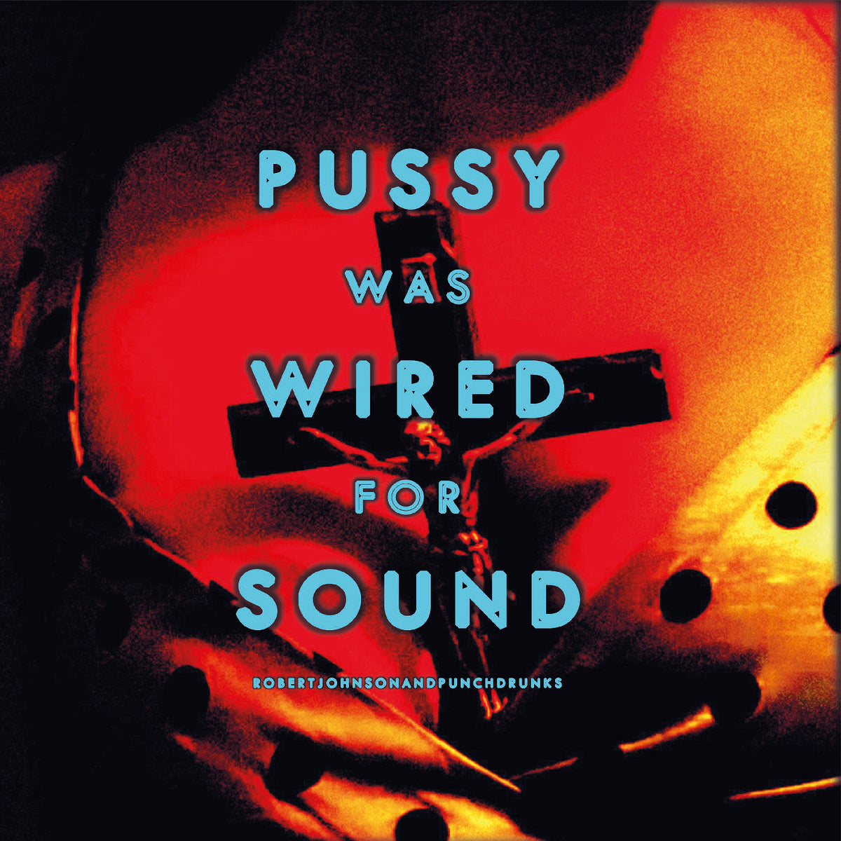 Robert And Punchdrunks Johnson - Pussy Was Wired For Sound [Orange Vinyl] | Vinyl