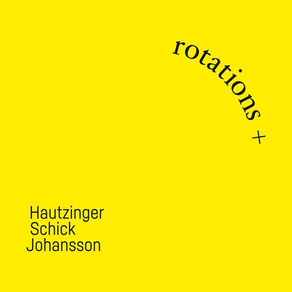 Sven-Ake Johansson Franz Hautzinger, Ignaz Schick | Rotations + | CD