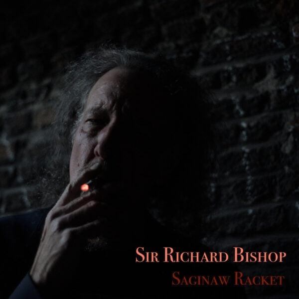SIR RICHARD BISHOP - Saginaw Racket | Vinyl