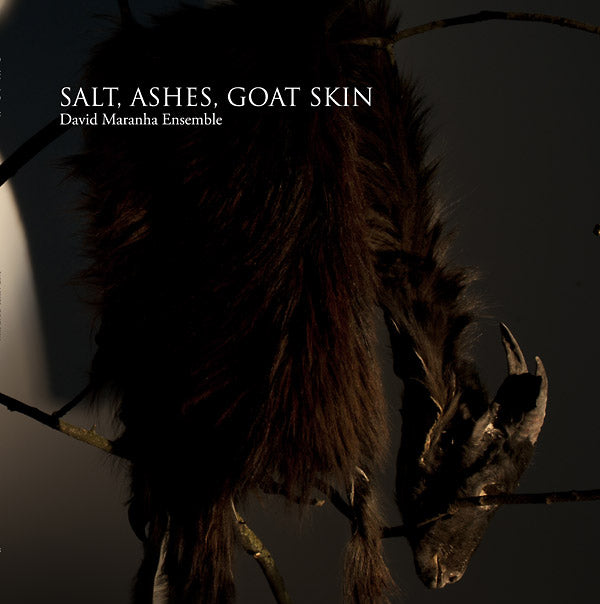 DAVID MARANHA ENSEMBLE - Salt, Ashes, Goat Skin | Vinyl