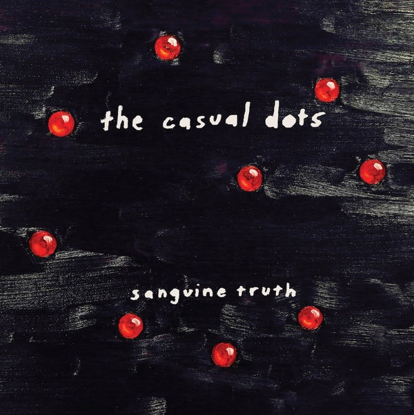 THE CASUAL DOTS - Sanguine Truth | Vinyl