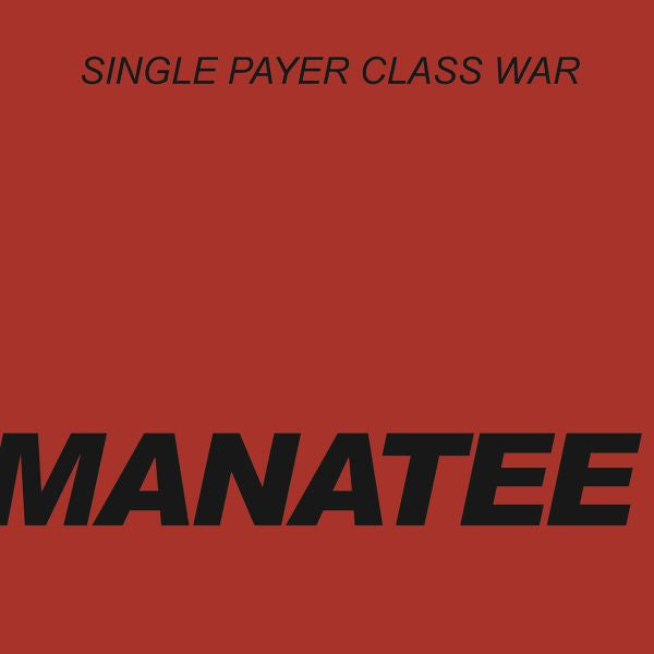 Manatee - Single Payer Class War - 7" | Vinyl