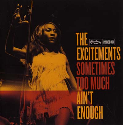THE EXCITEMENTS - Sometimes Too Much Ain't Enough | CD